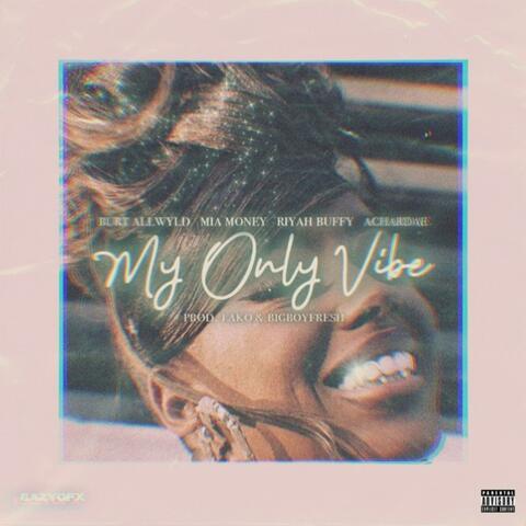 My Only Vibe (feat. MiaMoney, Riyah & A.charade)