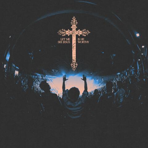 Let me see Jesus // Is He Worthy