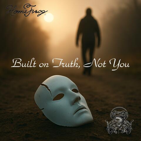 Built on Truth, Not You