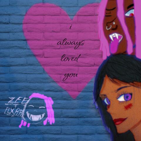 i always loved you.