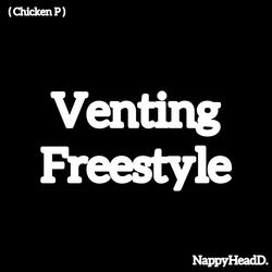 Venting Freestyle (Chicken P)
