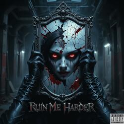 Ruin Me Harder