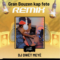Gran bouzen kap fete remix -DJ DWÈT MEYÈ