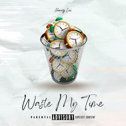 Waste my time