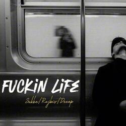 Fuckin life (feat. Rajbir & Deexp)
