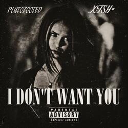 I DON'T WANT YOU (feat. xtsy*)