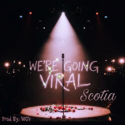 WE'RE GOING VIRAL