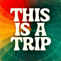 This Is A Trip