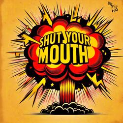 Shut Your Mouth