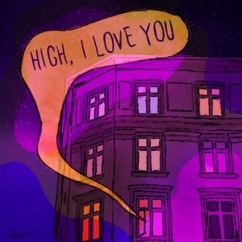 High, I love you