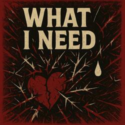 What I Need