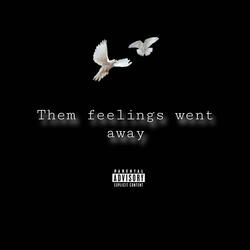 Them feelings went away