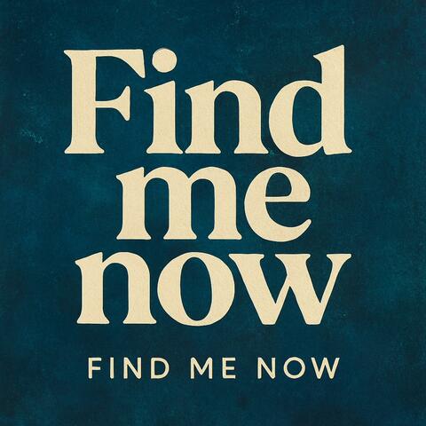 Find me now