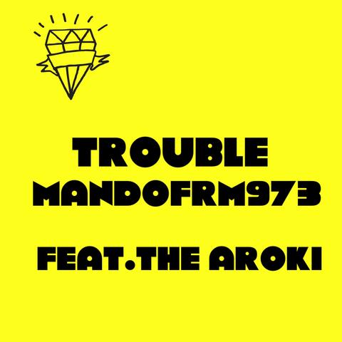 Trouble (feat. The arokin)