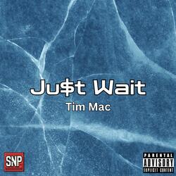 Ju$t Wait