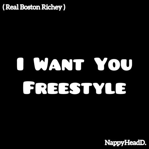 I Want You Freestyle (Real Boston Richey)