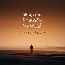 When a Friend's in Need