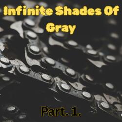 Infinite Shades of Gray, Pt. 1