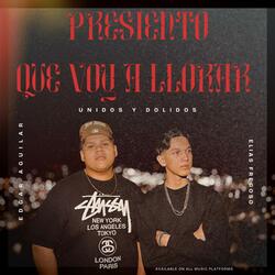 PRESIENTO QUE VOY A LLORAR (feat. Edgar Aguilar)