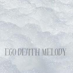 EGO DEATH MELODY
