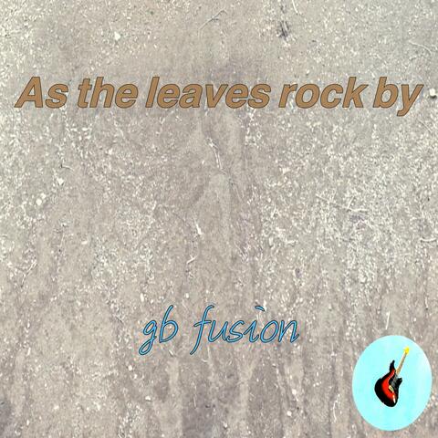 As the leaves rock by