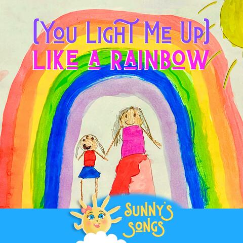 (You Light Me Up) Like A Rainbow