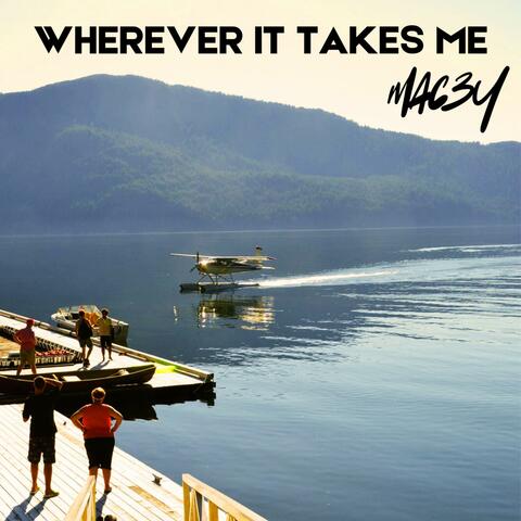 WHEREVER IT TAKES ME