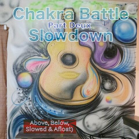 Chakra Battle Slowdown (Above, Below, Slow and Afloat)