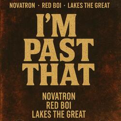 IM PAST THAT (feat. Novatron & Red Boi)
