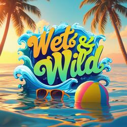 Wet and Wild