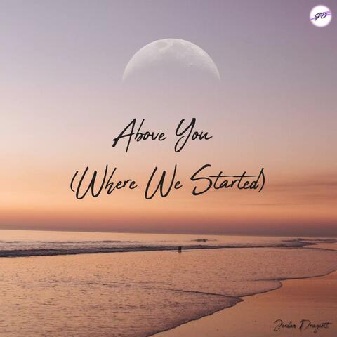 Above You (Where We Started)