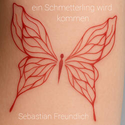 ein Schmetterling wird kommen