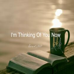 I'm Thinking Of You Now