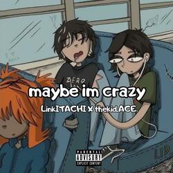 maybe im crazy (w/ thekid.ACE)