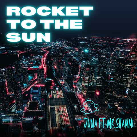 Rocket to the sun (feat. Mr. Shammi)