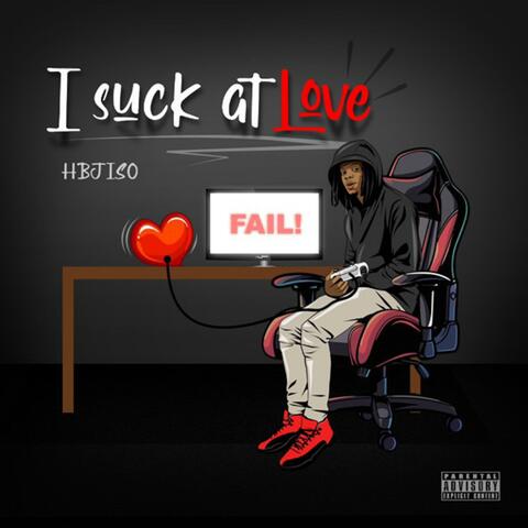 I Suck At Love