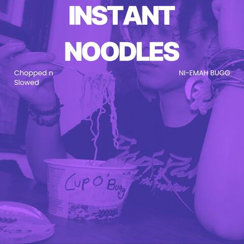 Instant Noodles (Chopped n' Slowed)