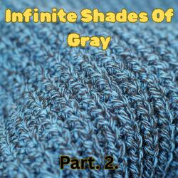Infinite Shades of Gray Pt. 2.