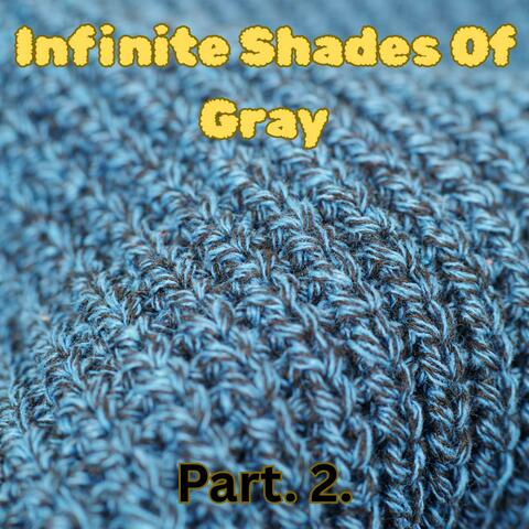 Infinite Shades of Gray Pt. 2.