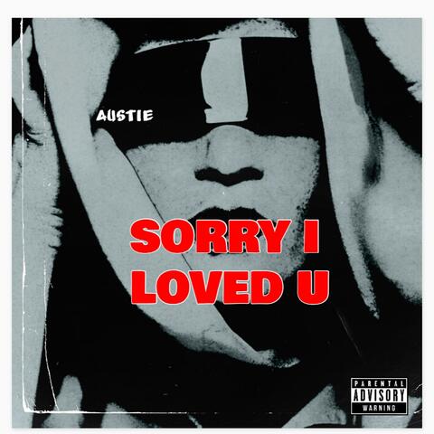 SORRY I LOVED U