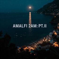 Amalfi 2AM (Pt. II)