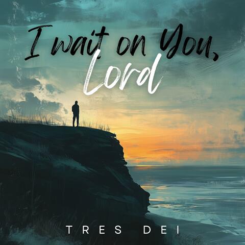I wait on You Lord