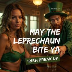 May The Leprechaun Bite Ya (An Irish Break Up Song)
