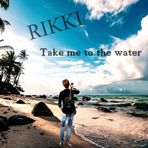 Take me to the water