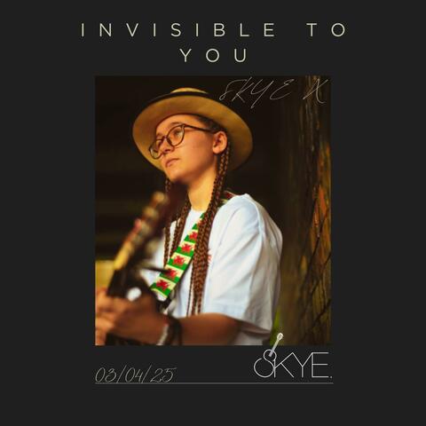 Invisible To You
