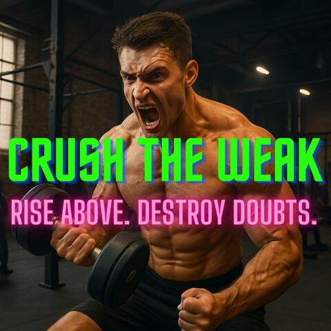 Crush the Weak Workout Hard