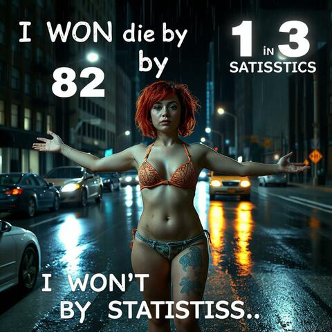 I won't Die by by Statistics