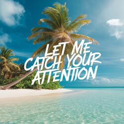 Let Me Catch Your Attention