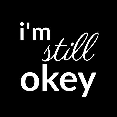 i'm still okey