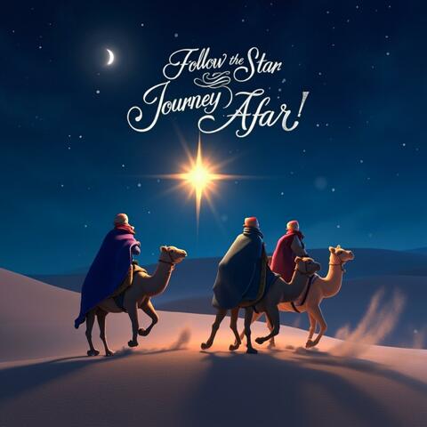 Follow the Star, Journey Afar! (The Wise Men)